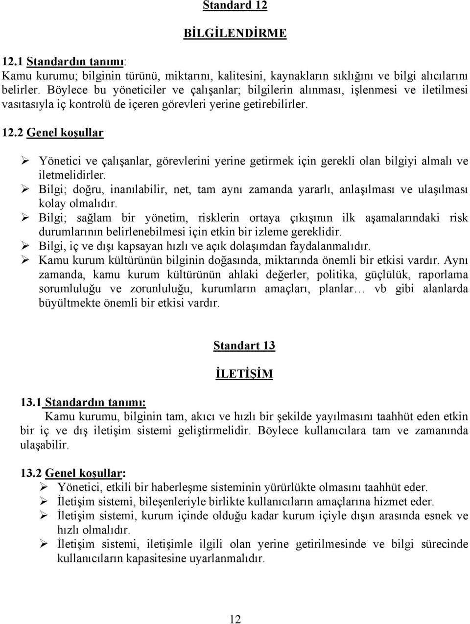 2 Genel koşullar Yönetici ve çalışanlar, görevlerini yerine getirmek için gerekli olan bilgiyi almalı ve iletmelidirler.