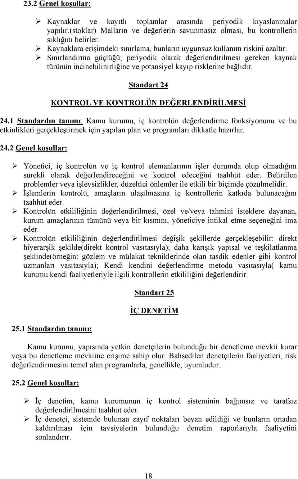 Sınırlandırma güçlüğü; periyodik olarak değerlendirilmesi gereken kaynak türünün incinebilinirliğine ve potansiyel kayıp risklerine bağlıdır. Standart 24 KONTROL VE KONTROLÜN DEĞERLENDİRİLMESİ 24.