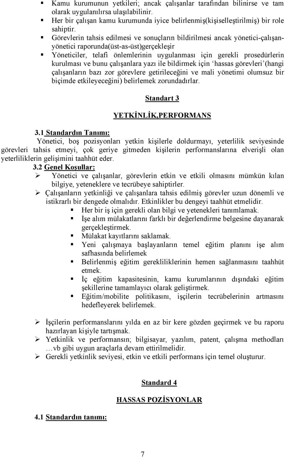 ve bunu çalışanlara yazı ile bildirmek için hassas görevleri (hangi çalışanların bazı zor görevlere getirileceğini ve mali yönetimi olumsuz bir biçimde etkileyeceğini) belirlemek zorundadırlar.