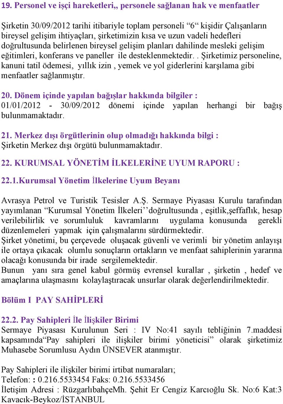 . Şirketimiz personeline, kanuni tatil ödemesi, yıllık izin, yemek ve yol giderlerini karşılama gibi menfaatler sağlanmıştır. 20.