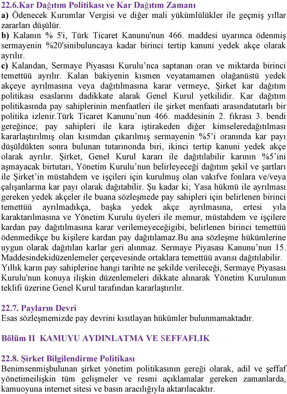 c) Kalandan, Sermaye Piyasası Kurulu nca saptanan oran ve miktarda birinci temettüü ayrılır.