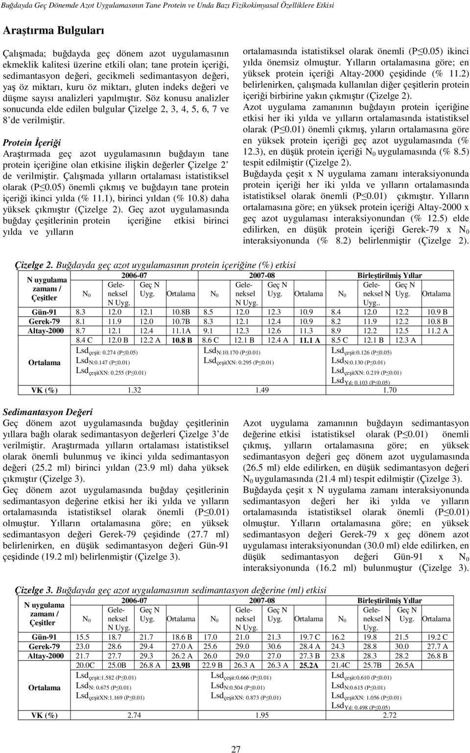 Söz konusu analizler sonucunda elde edilen bulgular Çizelge 2, 3, 4, 5, 6, 7 ve 8 de verilmiştir.