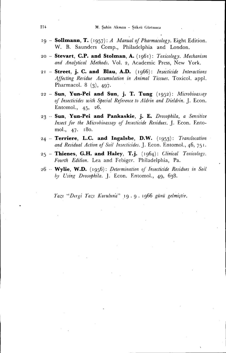 (I 966): Inseetieide Interaetions AJfeeting Residue Aecumulation in Animal Tissue.r. Toxicol. appl. Pharmacol. 8 (3), 497. 22 - Sun, Yun-Pei and Sun, j. T. Tung (1952): Mierobioasj'a)' oj Inseetieides with Speeial ReJerenee to Aldrin and Dieldrin.