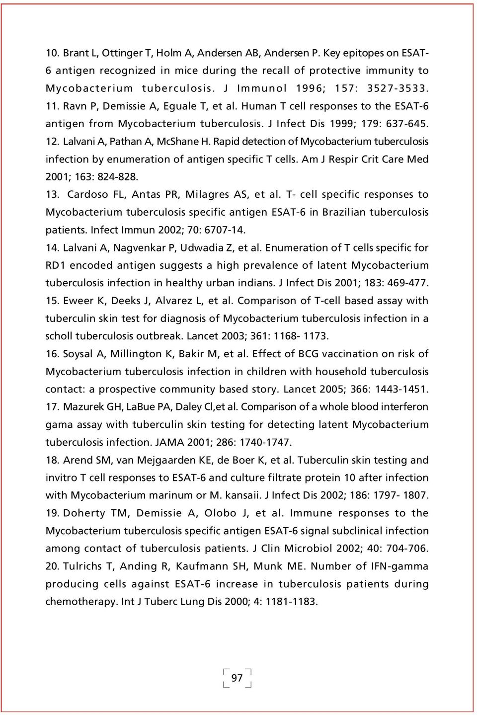 Lalvani A, Pathan A, McShane H. Rapid detection of Mycobacterium tuberculosis infection by enumeration of antigen specific T cells. Am J Respir Crit Care Med 2001; 163: 824-828. 13.