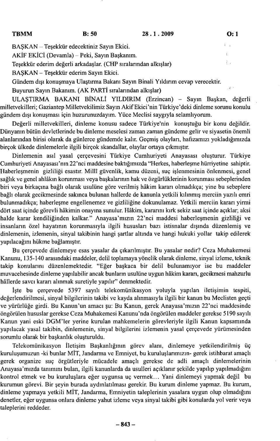 (AK PARTİ sıralarından alkışlar) ULAŞTIRMA BAKANI BİNALİ YILDIRIM (Erzincan) - Sayın Başkan, değerli milletvekilleri; Gaziantep Milletvekilimiz Sayın Akif Ekici'nin Türkiye'deki dinleme sorunu konulu