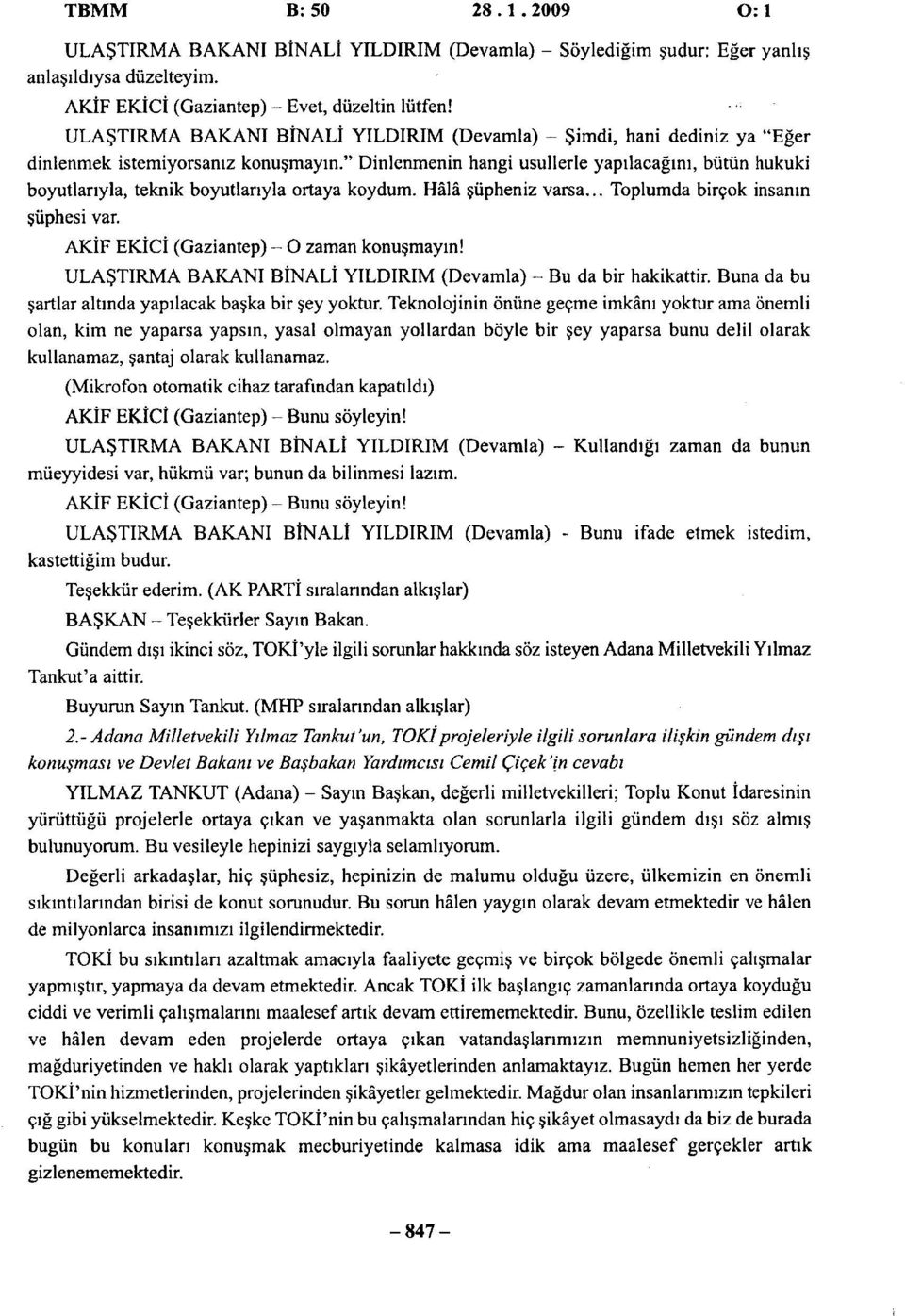 " Dinlenmenin hangi usullerle yapılacağını, bütün hukuki boyutlarıyla, teknik boyutlarıyla ortaya koydum. Hâlâ şüpheniz varsa... Toplumda birçok insanın şüphesi var.