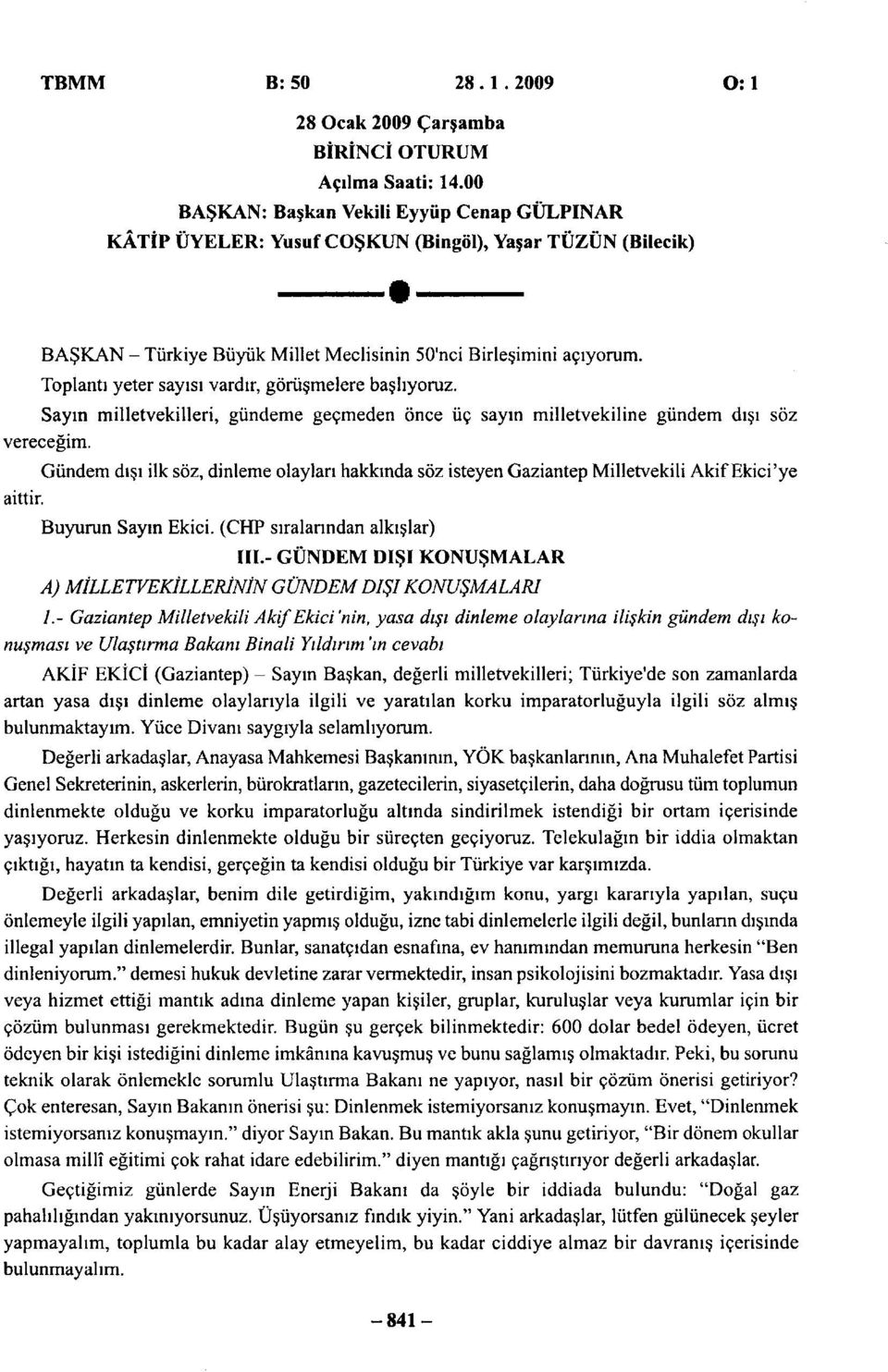 Toplantı yeter sayısı vardır, görüşmelere başlıyoruz. Sayın milletvekilleri, gündeme geçmeden önce üç sayın milletvekiline gündem dışı söz vereceğim.