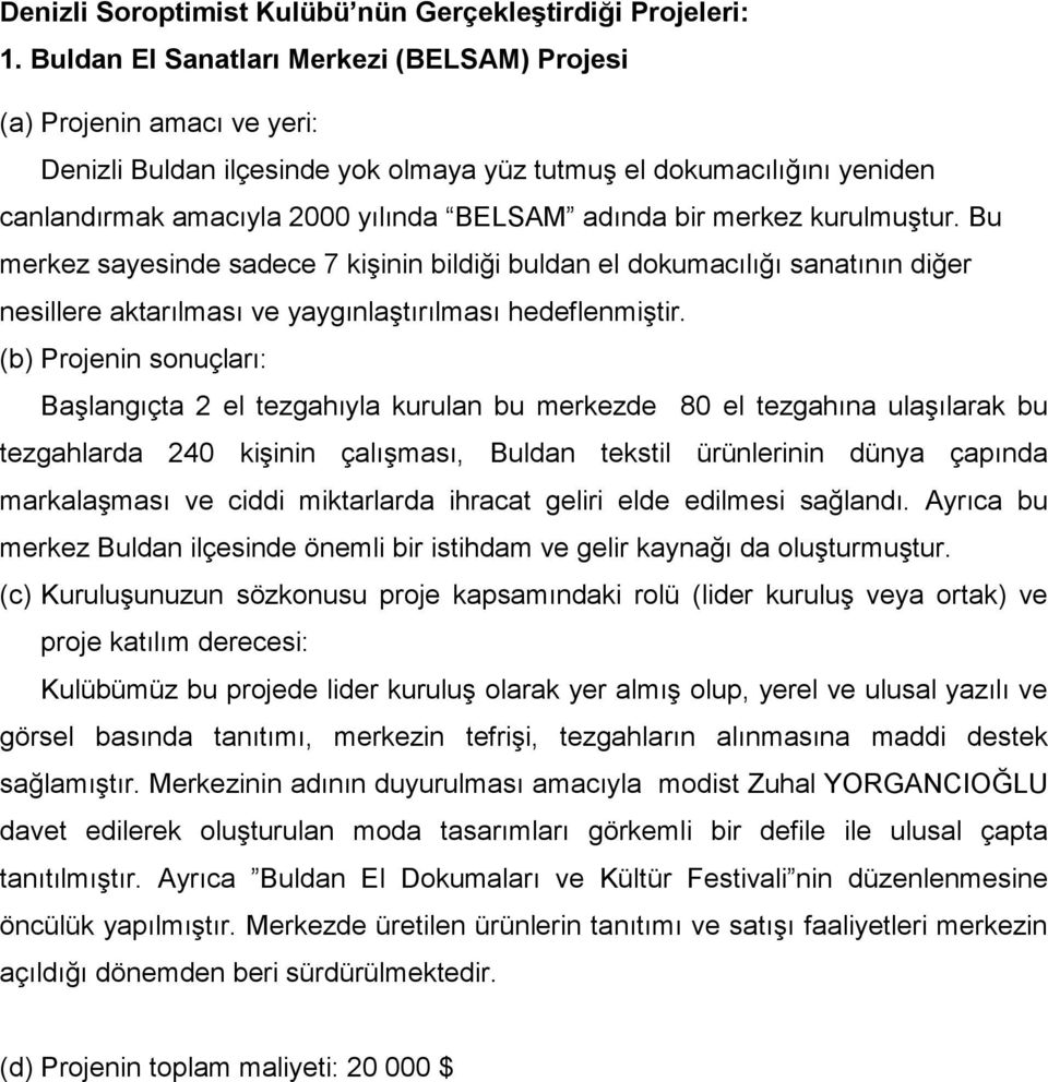 kurulmuştur. Bu merkez sayesinde sadece 7 kişinin bildiği buldan el dokumacılığı sanatının diğer nesillere aktarılması ve yaygınlaştırılması hedeflenmiştir.