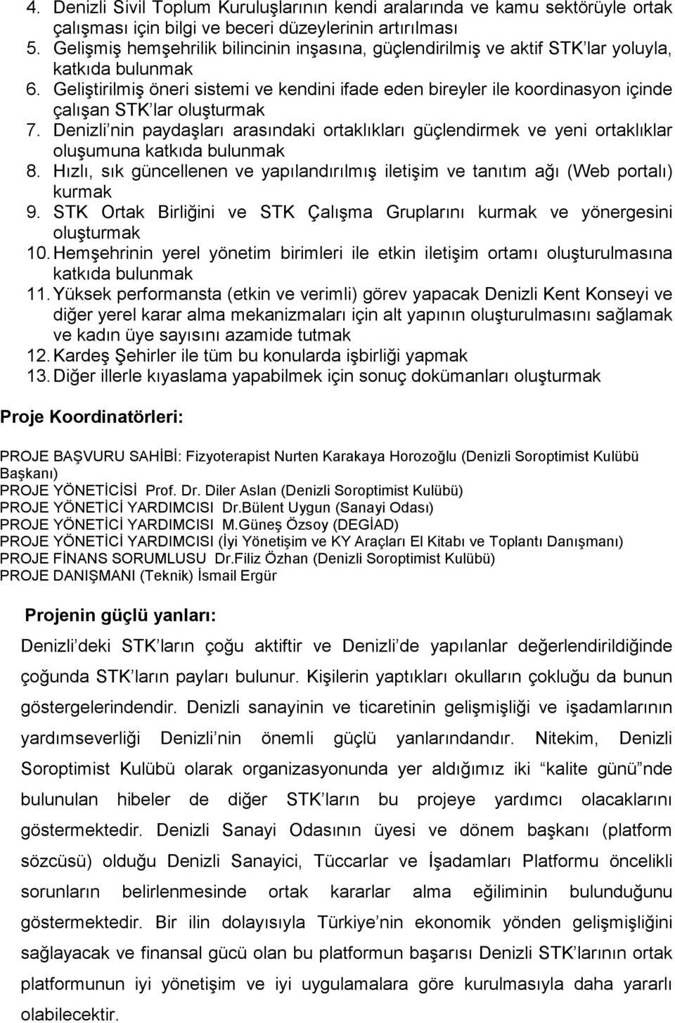 Geliştirilmiş öneri sistemi ve kendini ifade eden bireyler ile koordinasyon içinde çalışan STK lar oluşturmak 7.