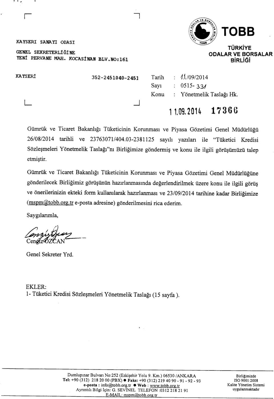 03-2381125 sayih yazilan ile "Tuketici Kredisi Sozlesmeleri Yonetmelik Taslagi'tm Birligimize gondermis ve konu ile ilgili gorusurnuzu talep etmistir, Gumruk ve Ticaret Bakanhgi Tuketicinin Korunmasi