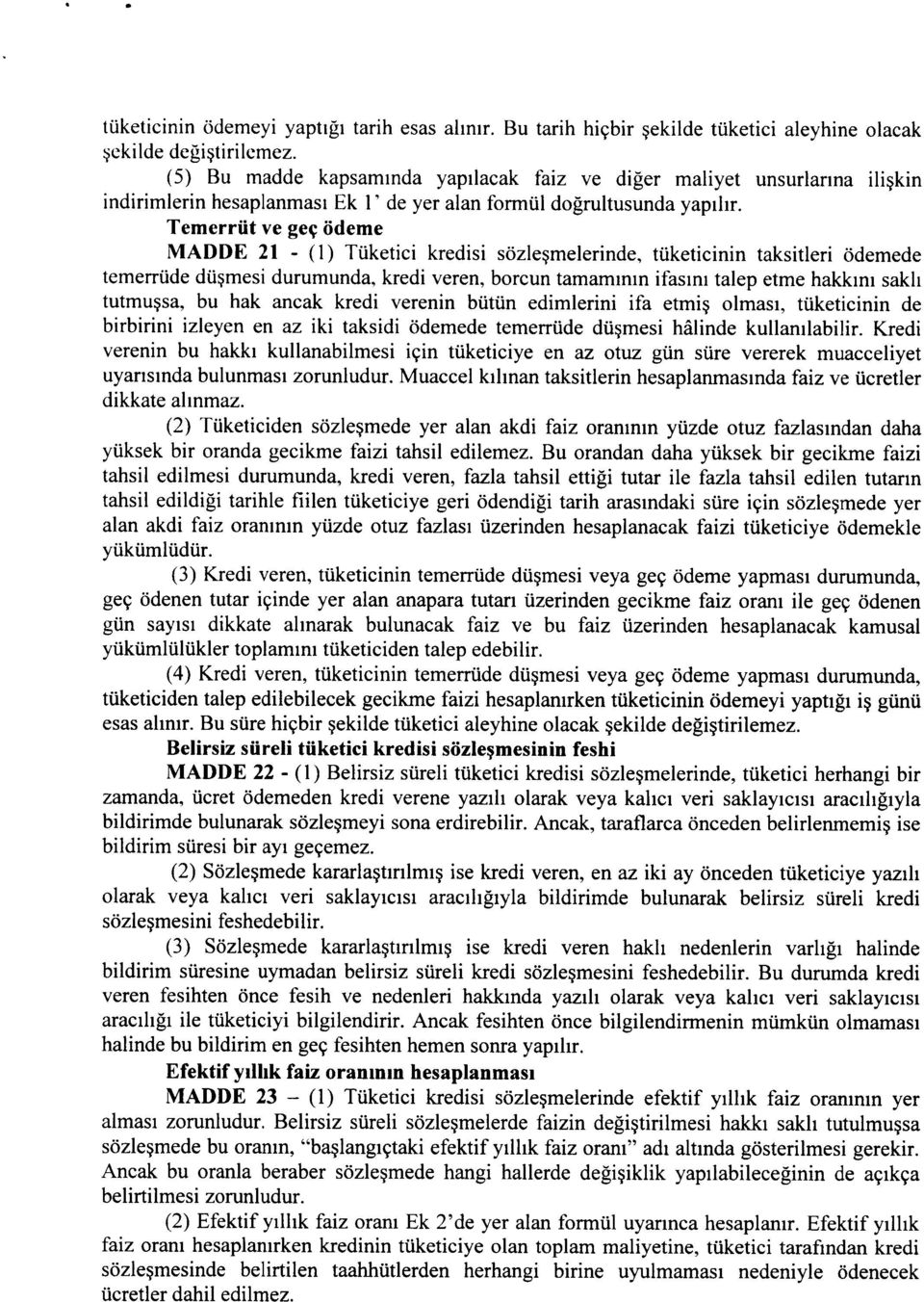 Temerriit ve gee ddeme MADDE 21 - (1) Tuketici kredisi sozlesmelerinde, tuketicinin taksitleri odemede temerrude dusmesi durumunda, kredi veren, borcun tamammm ifasiru talep etme hakkim sakh