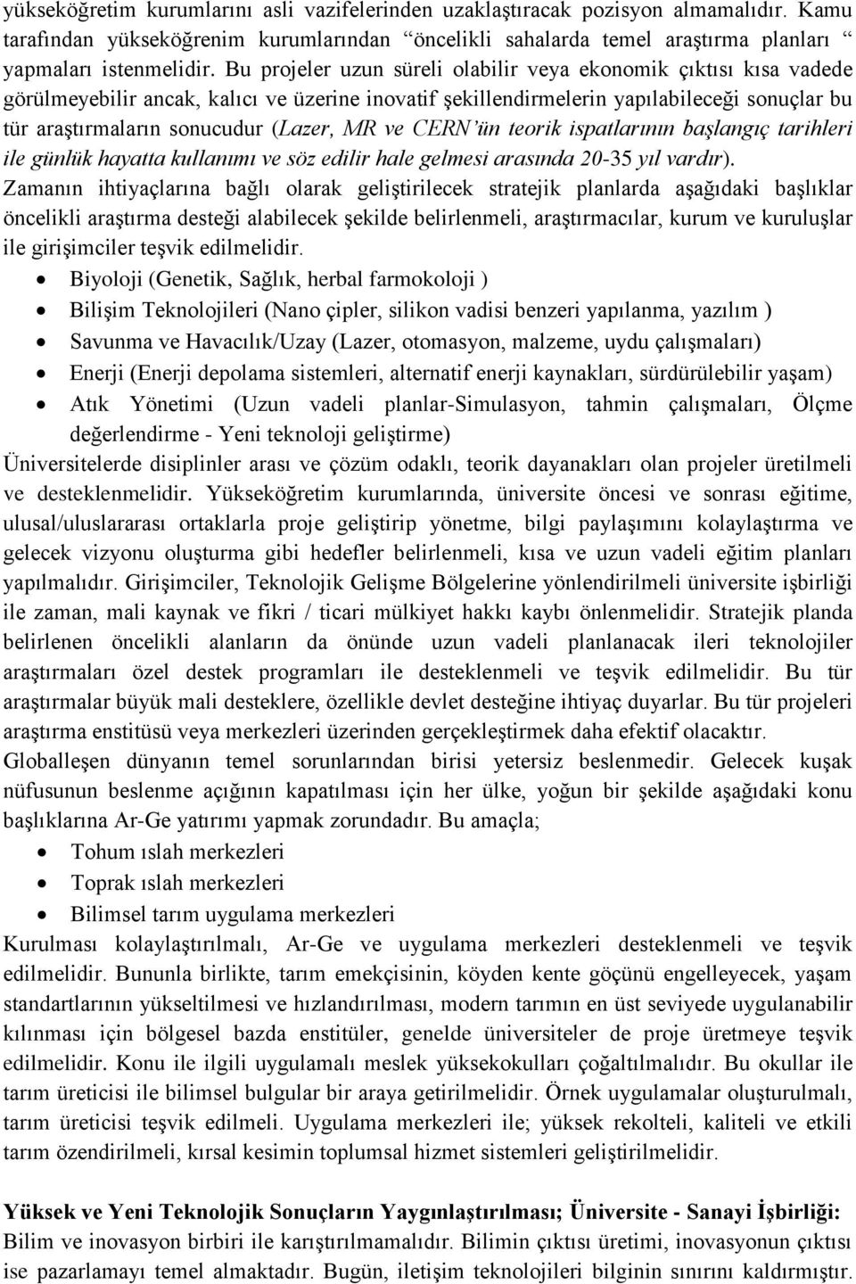 MR ve CERN ün teorik ispatlarının başlangıç tarihleri ile günlük hayatta kullanımı ve söz edilir hale gelmesi arasında 20-35 yıl vardır).