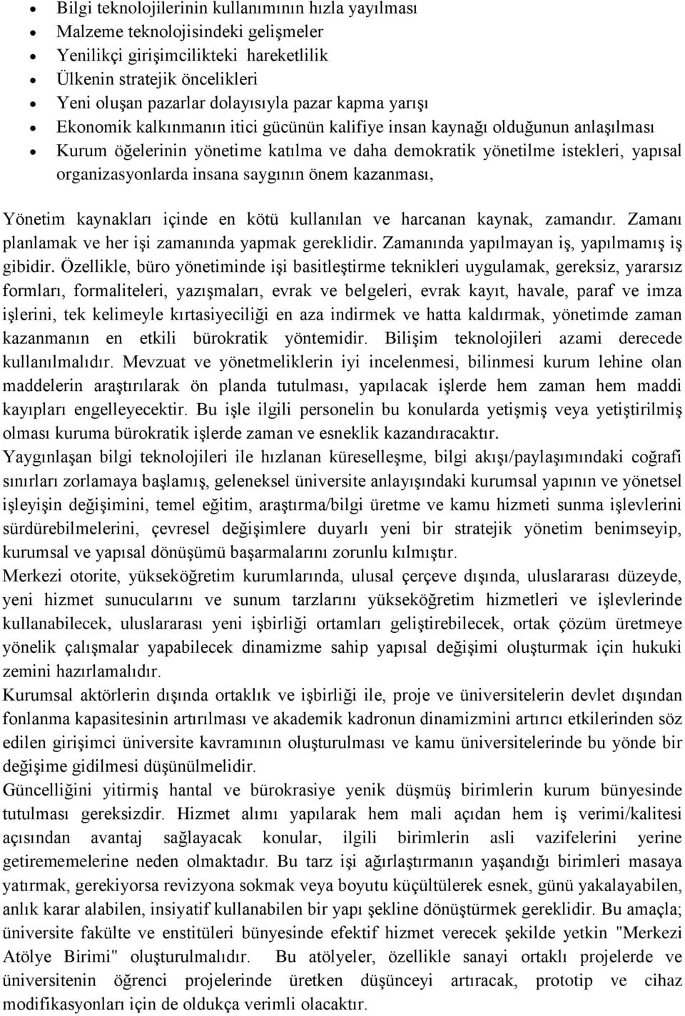 saygının önem kazanması, Yönetim kaynakları içinde en kötü kullanılan ve harcanan kaynak, zamandır. Zamanı planlamak ve her işi zamanında yapmak gereklidir.