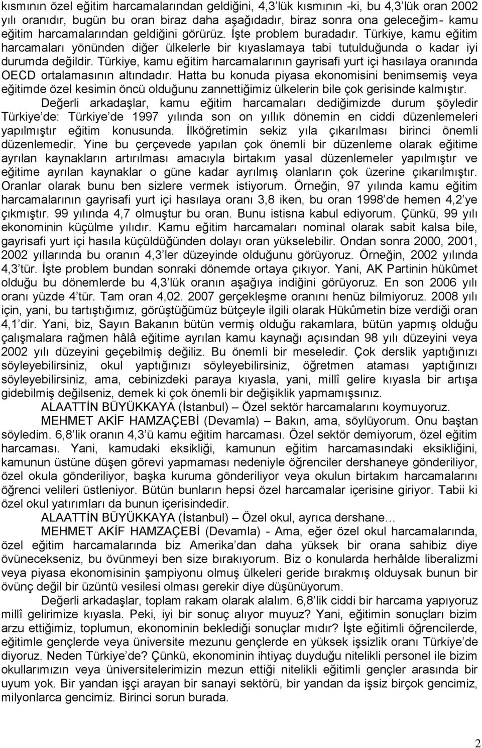 Türkiye, kamu eğitim harcamalarının gayrisafi yurt içi hasılaya oranında OECD ortalamasının altındadır.