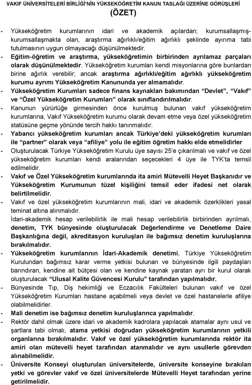 Yükseköğretim kurumları kendi misyonlarına göre bunlardan birine ağırlık verebilir; ancak araģtırma ağırlıklı/eğitim ağırlıklı yükseköğretim kurumu ayrımı Yükseköğretim Kanununda yer almamalıdır.