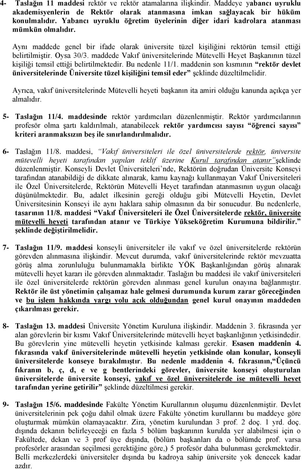 maddede Vakıf üniversitelerinde Mütevelli Heyet Başkanının tüzel kişiliği temsil ettiği belirtilmektedir. Bu nedenle 11/1.