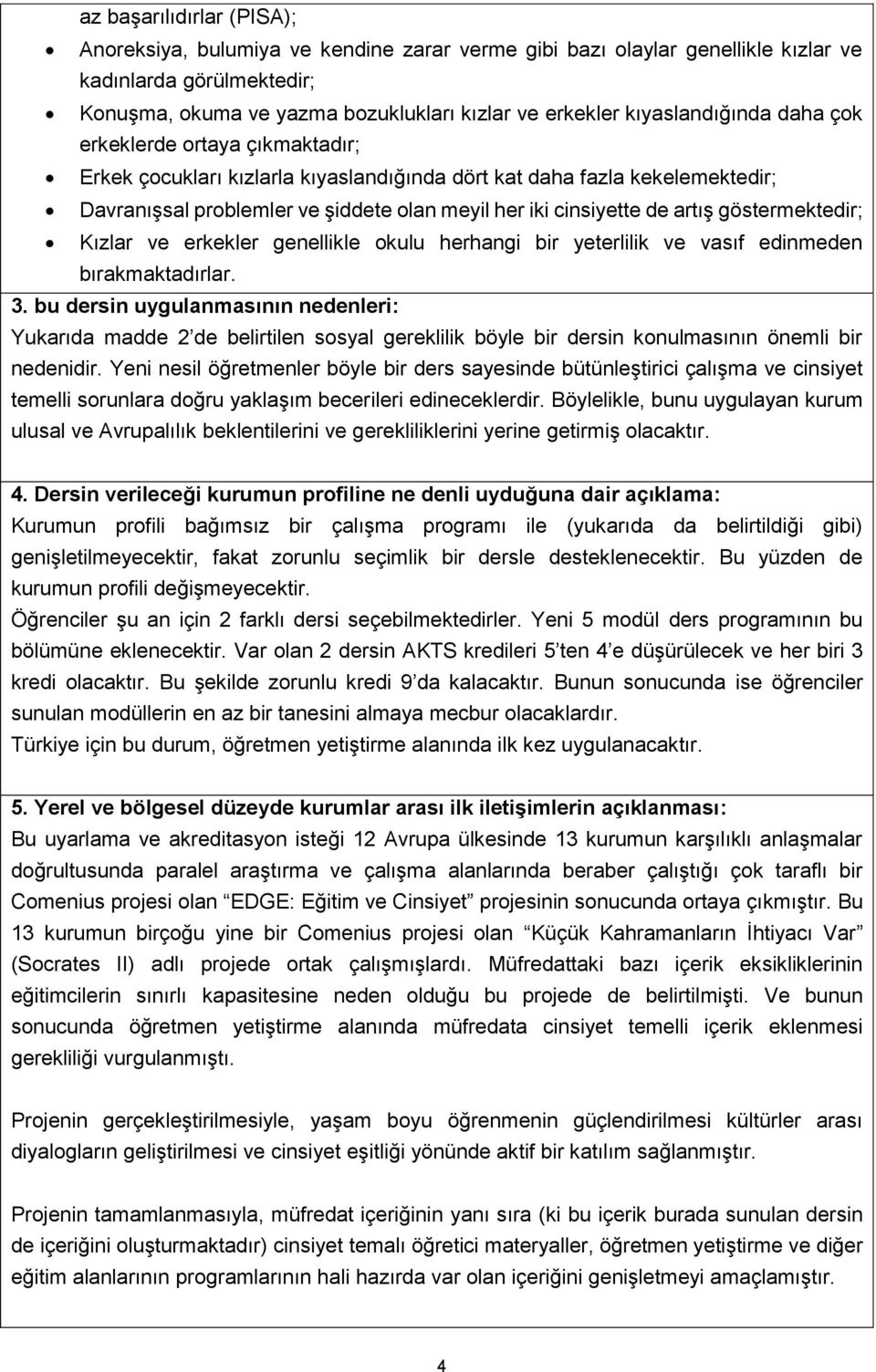 artış göstermektedir; Kızlar ve erkekler genellikle okulu herhangi bir yeterlilik ve vasıf edinmeden bırakmaktadırlar. 3.