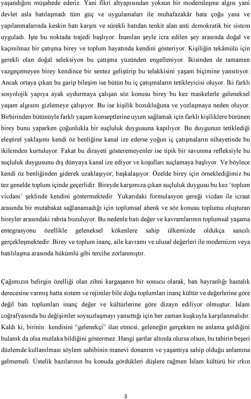 tenkit alan anti demokratik bir sistem uyguladı. İşte bu noktada trajedi başlıyor. İnanılan şeyle icra edilen şey arasında doğal ve kaçınılmaz bir çatışma birey ve toplum hayatında kendini gösteriyor.