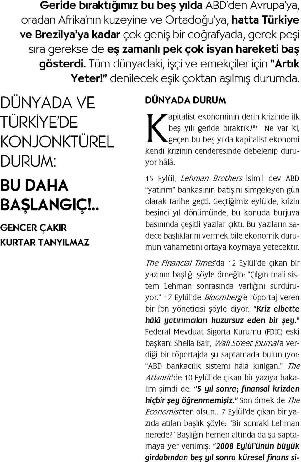 .. GENCER ÇAKIR KURTAR TANYILMAZ DÜNYADA DURUM Kapitalist ekonominin derin krizinde ilk beş yılı geride bıraktık.