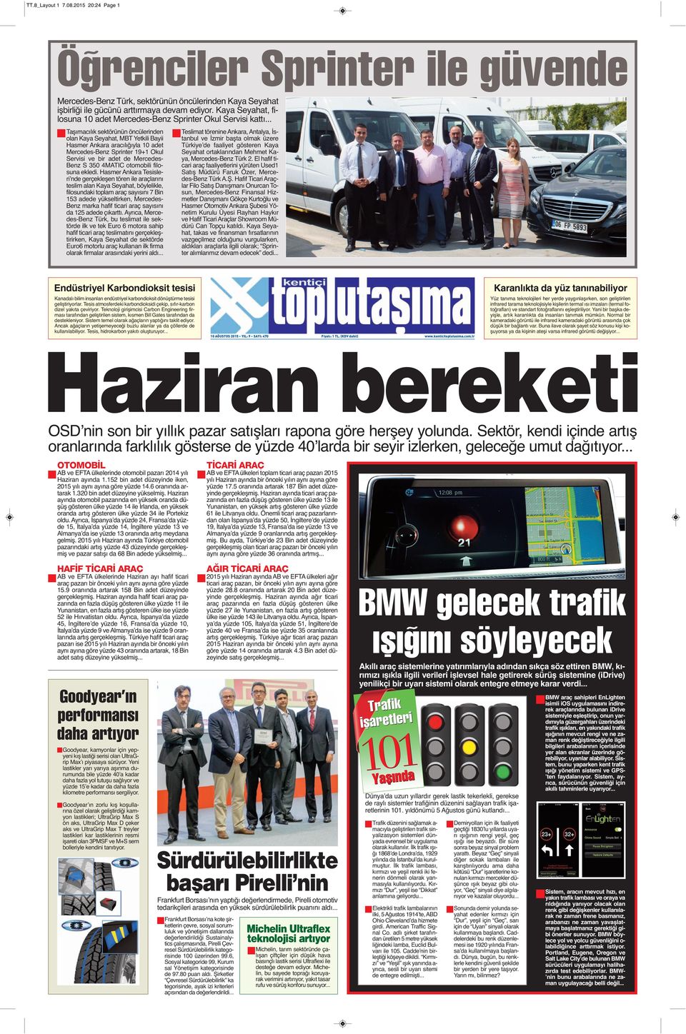 .. Taşımacılık sektörünün öncülerinden olan Kaya Seyahat, MBT Yetkili Bayii Hasmer Ankara aracılığıyla 10 adet Mercedes-Benz Sprinter 19+1 Okul Servisi ve bir adet de Mercedes- Benz S 350 4MATIC