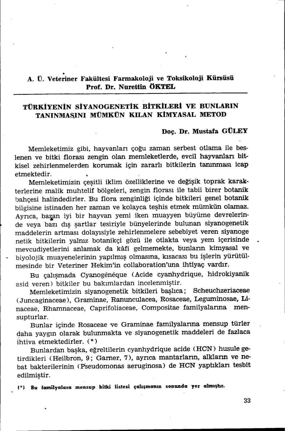 Mustafa nüley Memleketimiz gibi, hayvanları ço~ zaman serbest otlama ile beslenen ve bitki florası zengin olan memleketlerde, evcil hayvanları bitkisel zehirlenmelerden korumak için zararlı