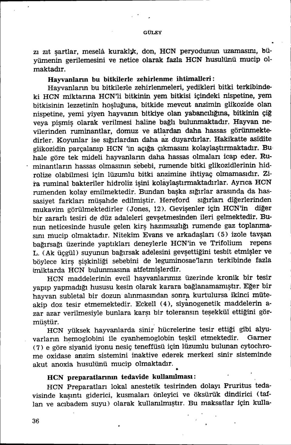 lezzetinin hoşluguna, bitkide mevcut anzimin glikozide olan nispetine, yemi yiyen hayvanın bitkiye olan yabancılı~a, bitkinin çi~ veya pişmiş olarak verilmesi haline ba~lı bulunmaktadır.