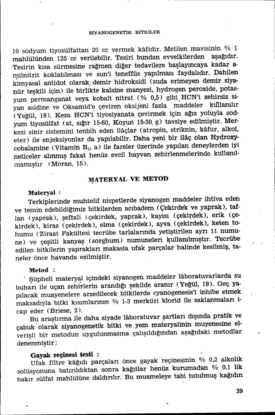 Dahilen kimyasal antidot olarak/ demir hidroksidi (suda erimeyen demir siyanür teşkili için) ile birlikte kalsine manyezi, hydrogen peroxide, potasyum permanganat veya kobaıt nitrat (% 0,5) gibi.