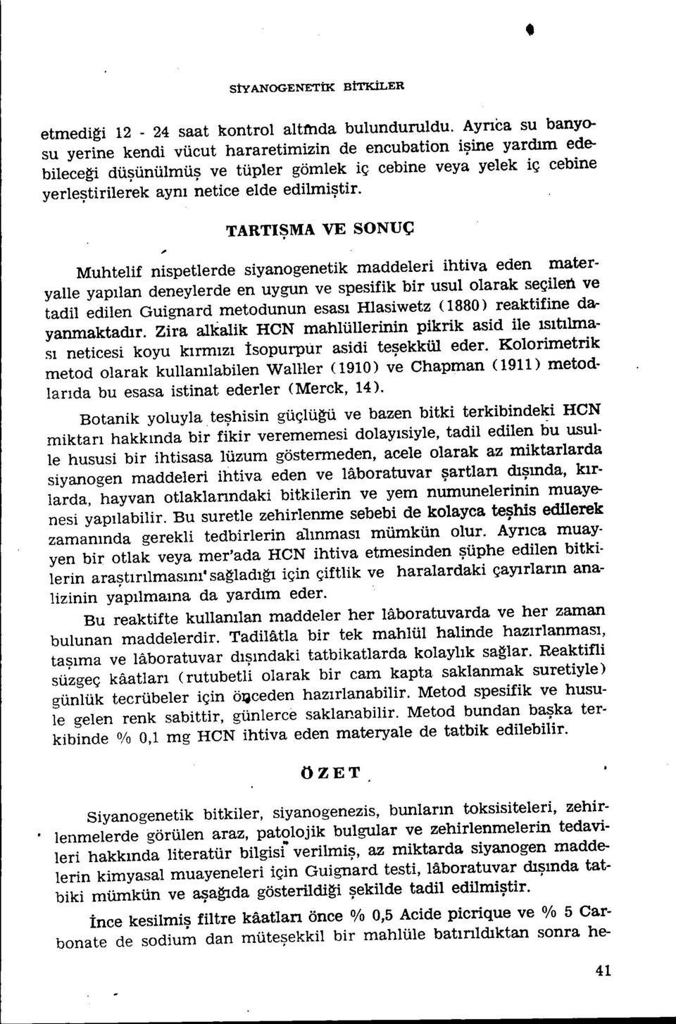 TARTIŞMA VE SONUÇ Muhtelif nispetlerde siyanogenetik maddeleri ihtiva eden materyalle yapılan deneylerde en uygun ve spesifik bir usulolarak seçilen ve tadil edilen Guignard metodunun esası Hlasiwetz