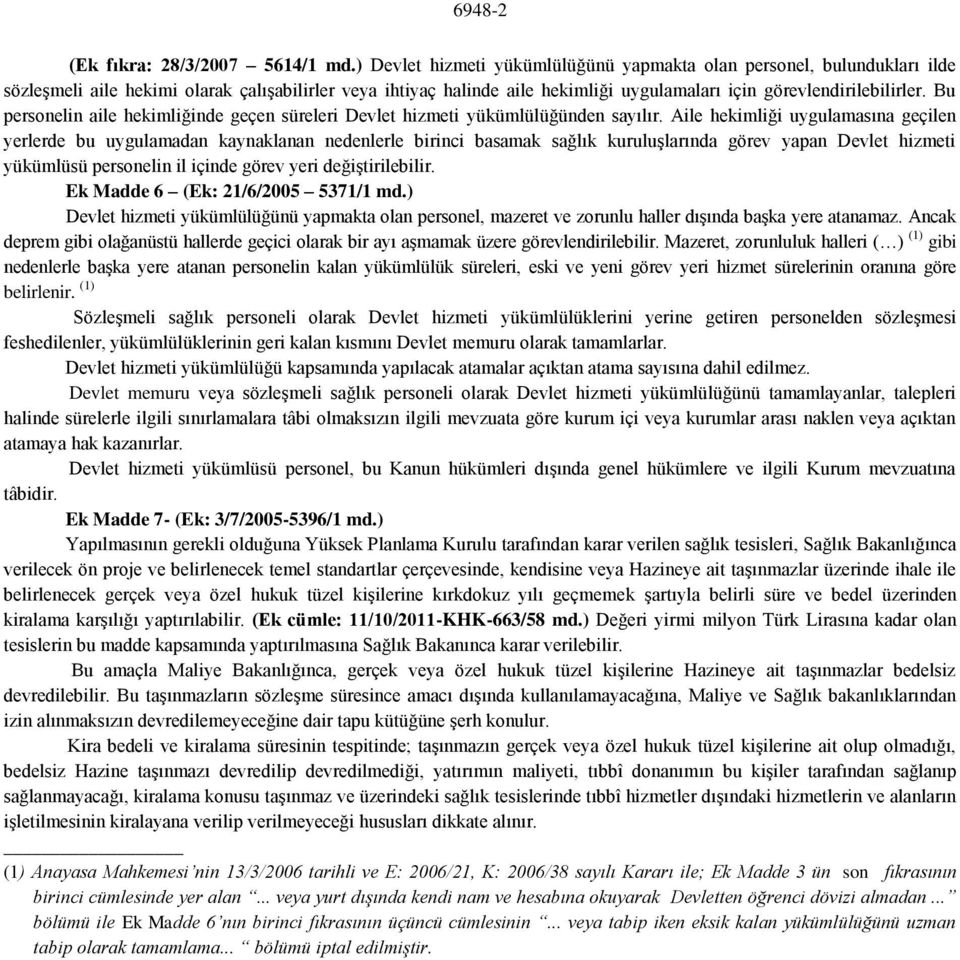 Bu personelin aile hekimliğinde geçen süreleri Devlet hizmeti yükümlülüğünden sayılır.