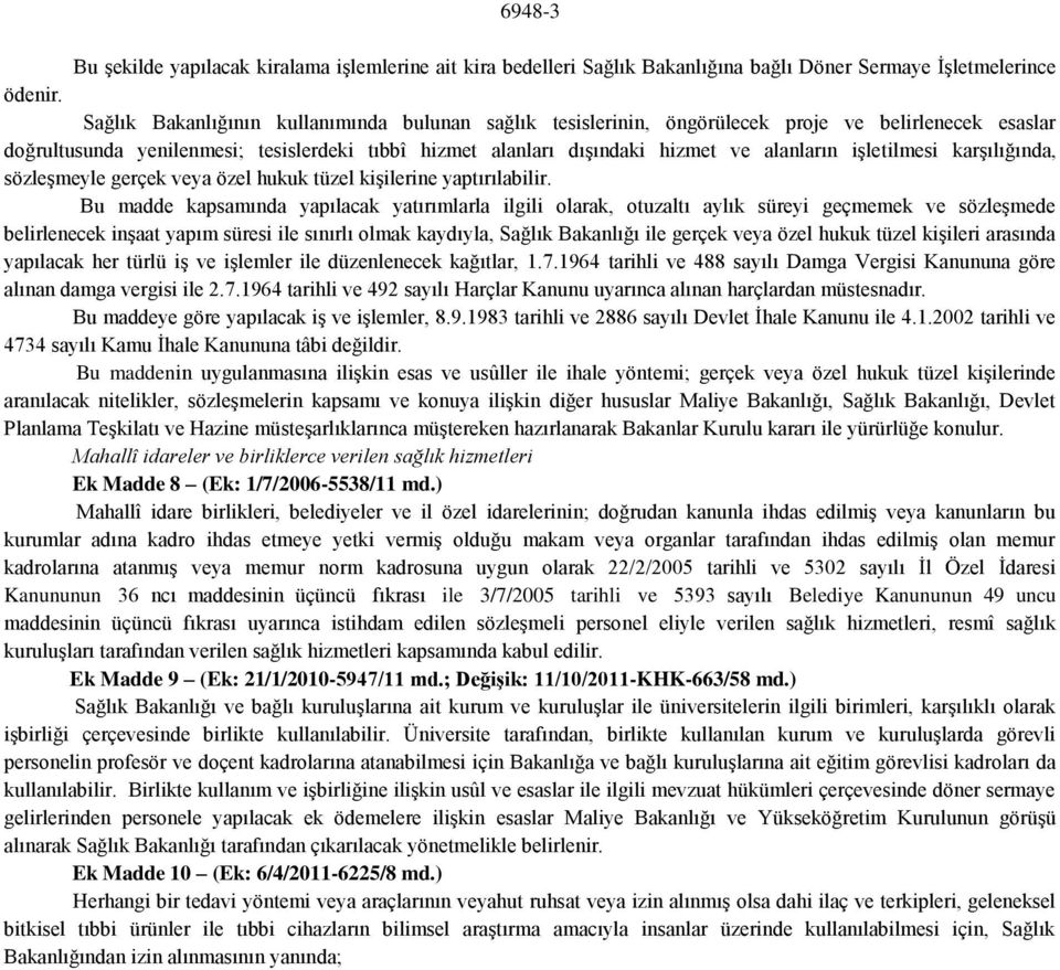 işletilmesi karşılığında, sözleşmeyle gerçek veya özel hukuk tüzel kişilerine yaptırılabilir.