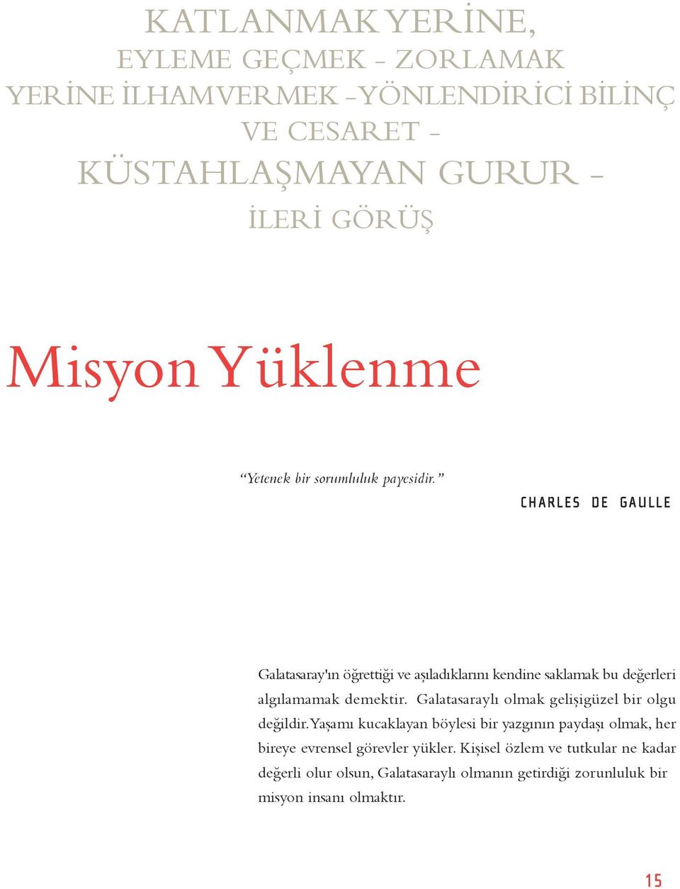 CHARLES DE GAULLE Galatasaray'ın öğrettiği ve aşıladıklarını kendine saklamak bu değerleri algılamamak demektir.