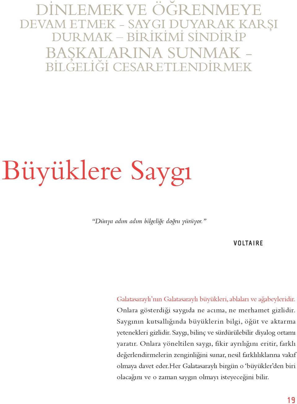 Saygının kutsallığında büyüklerin bilgi, öğüt ve aktarma yetenekleri gizlidir. Saygı, bilinç ve sürdürülebilir diyalog ortamı yaratır.