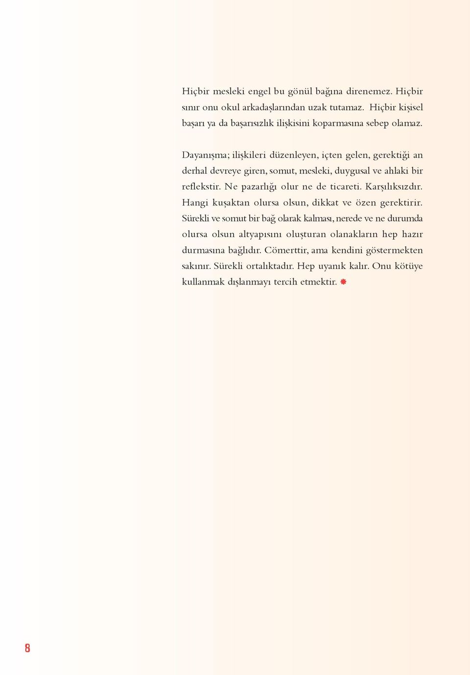 Dayanışma; ilişkileri düzenleyen, içten gelen, gerektiği an derhal devreye giren, somut, mesleki, duygusal ve ahlaki bir reflekstir. Ne pazarlığı olur ne de ticareti.