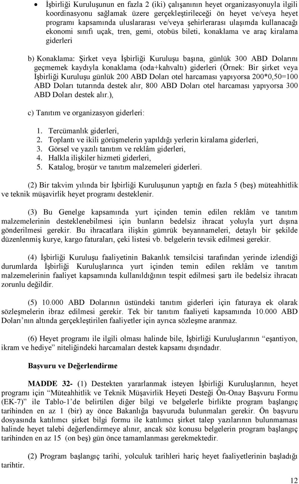 geçmemek kaydıyla konaklama (oda+kahvaltı) giderleri (Örnek: Bir şirket veya İşbirliği Kuruluşu günlük 200 ABD Doları otel harcaması yapıyorsa 200*0,50=100 ABD Doları tutarında destek alır, 800 ABD