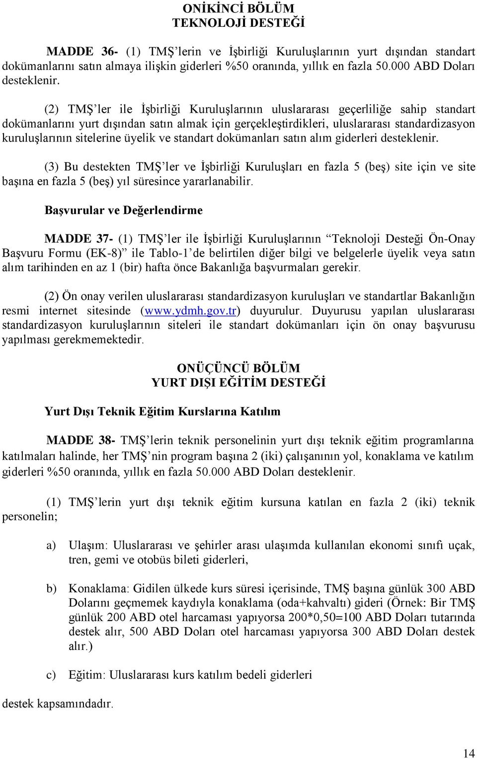 (2) TMŞ ler ile İşbirliği Kuruluşlarının uluslararası geçerliliğe sahip standart dokümanlarını yurt dışından satın almak için gerçekleştirdikleri, uluslararası standardizasyon kuruluşlarının