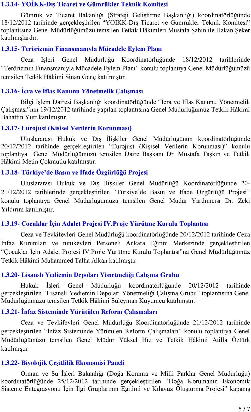 15- Terörizmin Finansmanıyla Mücadele Eylem Planı Ceza ĠĢleri Genel Müdürlüğü Koordinatörlüğünde 18/12/2012 tarihlerinde Terörizmin Finansmanıyla Mücadele Eylem Planı konulu toplantıya Genel