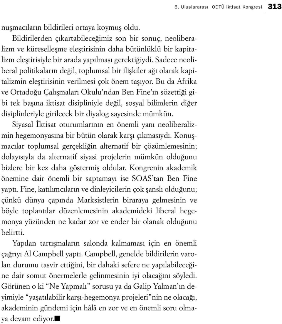 Sadece neoliberal politikaların değil, toplumsal bir ilişkiler ağı olarak kapitalizmin eleştirisinin verilmesi çok önem taşıyor.