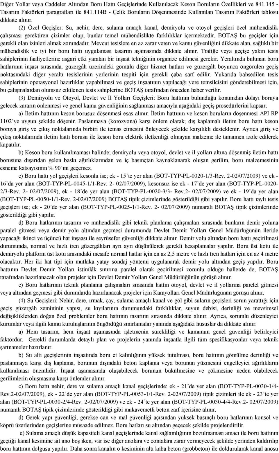 (2) Özel Geçişler: Su, nehir, dere, sulama amaçlı kanal, demiryolu ve otoyol geçişleri özel mühendislik çalışması gerektiren çizimler olup, bunlar temel mühendislikte farklılıklar içermektedir.