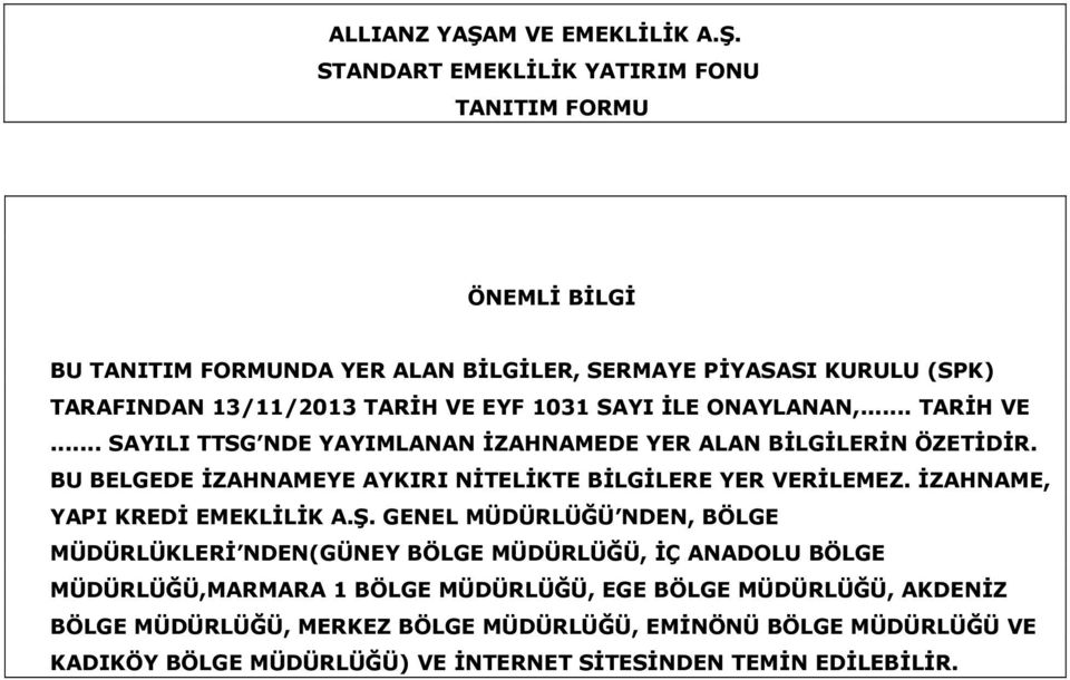 STANDART EMEKLİLİK YATIRIM FONU TANITIM FORMU ÖNEMLİ BİLGİ BU TANITIM FORMUNDA YER ALAN BİLGİLER, SERMAYE PİYASASI KURULU (SPK) TARAFINDAN 13/11/2013 TARİH VE EYF 1031