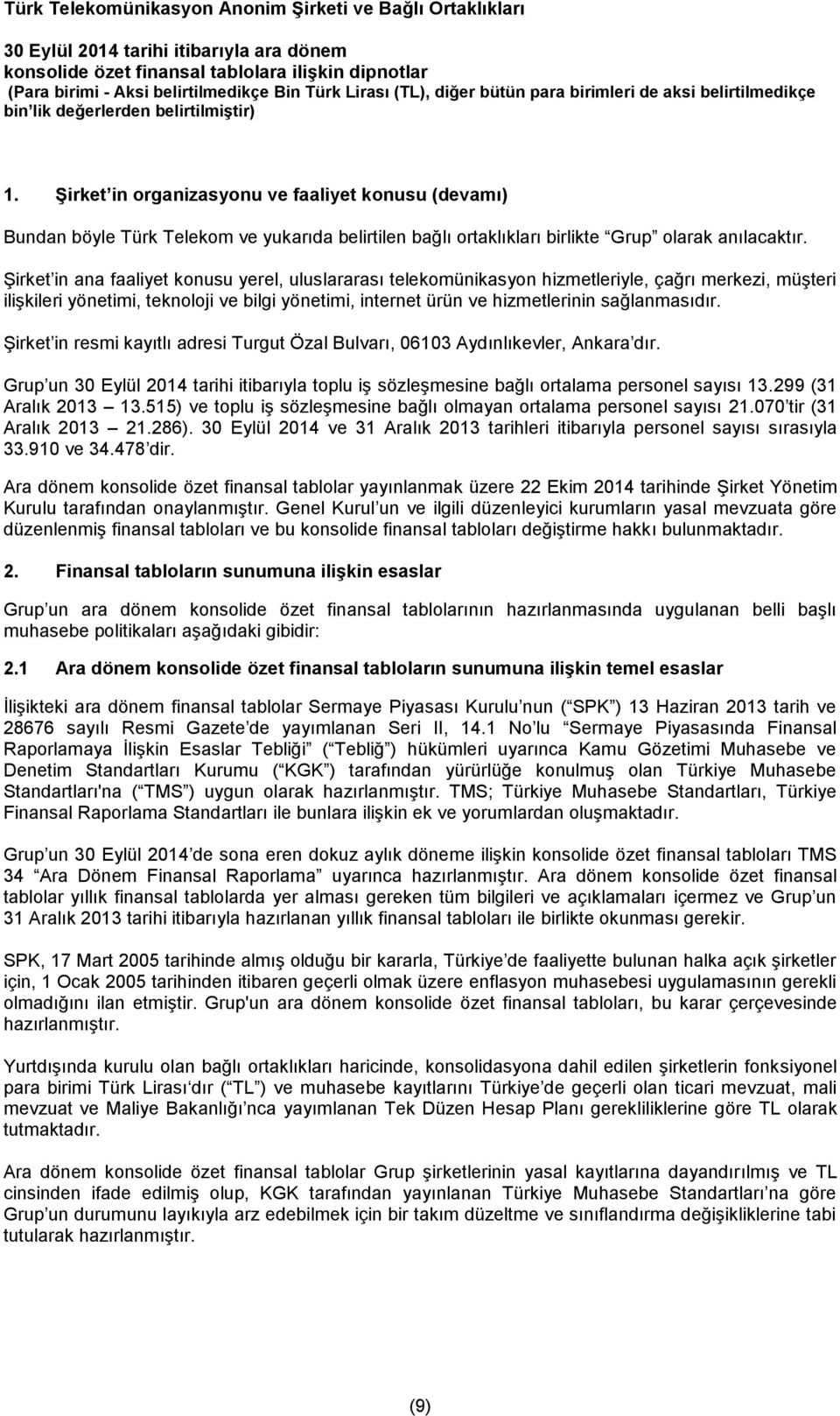 Şirket in resmi kayıtlı adresi Turgut Özal Bulvarı, 06103 Aydınlıkevler, Ankara dır. Grup un 30 Eylül 2014 tarihi itibarıyla toplu iş sözleşmesine bağlı ortalama personel sayısı 13.