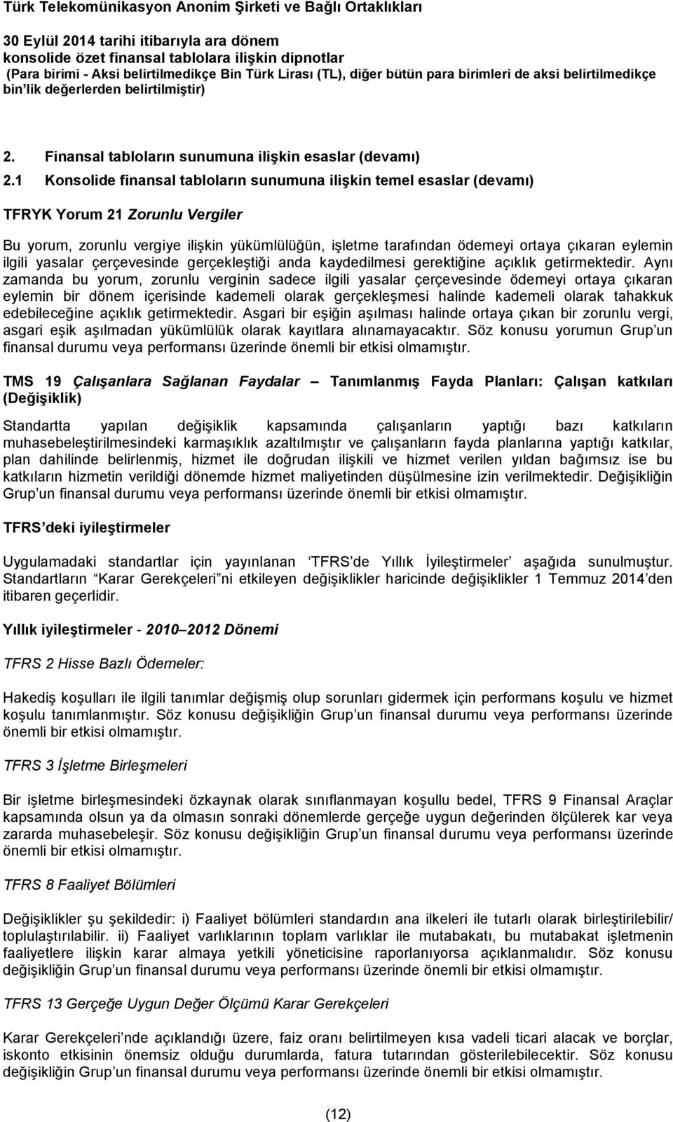 eylemin ilgili yasalar çerçevesinde gerçekleştiği anda kaydedilmesi gerektiğine açıklık getirmektedir.