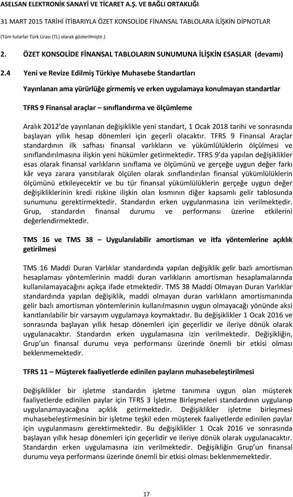 yayınlanan değişiklikle yeni standart, 1 Ocak 2018 tarihi ve sonrasında başlayan yıllık hesap dönemleri için geçerli olacaktır.