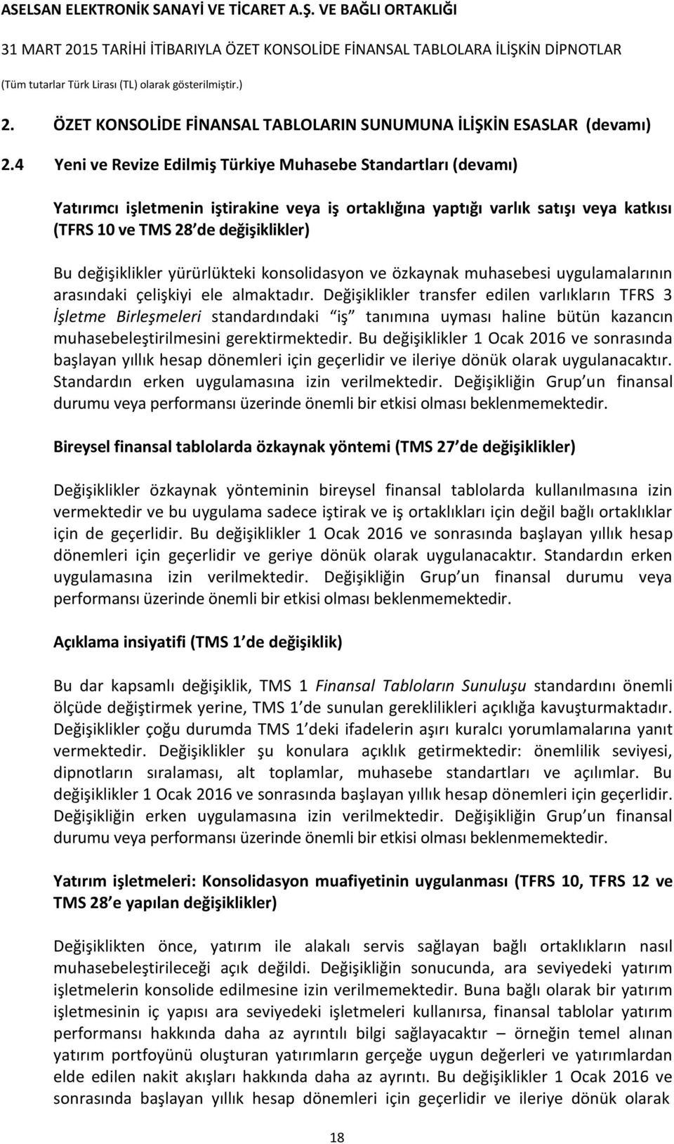 değişiklikler yürürlükteki konsolidasyon ve özkaynak muhasebesi uygulamalarının arasındaki çelişkiyi ele almaktadır.