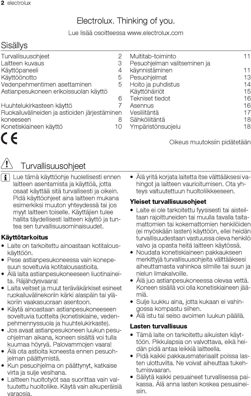 com Multitab-toiminto 11 Pesuohjelman valitseminen ja käynnistäminen 11 Pesuohjelmat 13 Hoito ja puhdistus 14 Käyttöhäiriöt 15 Tekniset tiedot 16 Asennus 16 Vesiliitäntä 17 Sähköliitäntä 18