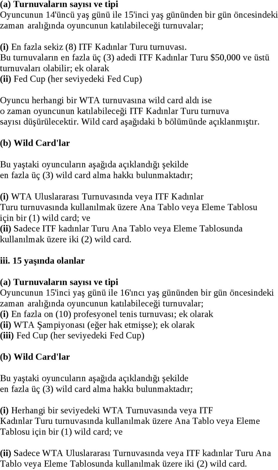 Bu turnuvaların en fazla üç (3) adedi ITF Kadınlar Turu $50,000 ve üstü turnuvaları olabilir; ek olarak (ii) Fed Cup (her seviyedeki Fed Cup) Oyuncu herhangi bir WTA turnuvasına wild card aldı ise o