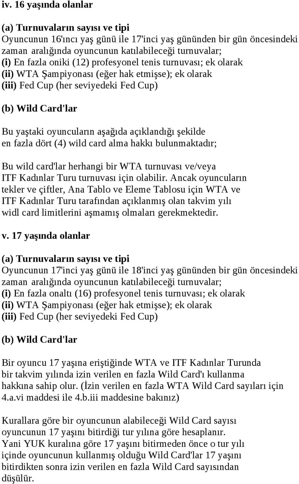 şekilde en fazla dört (4) wild card alma hakkı bulunmaktadır; Bu wild card'lar herhangi bir WTA turnuvası ve/veya ITF Kadınlar Turu turnuvası için olabilir.