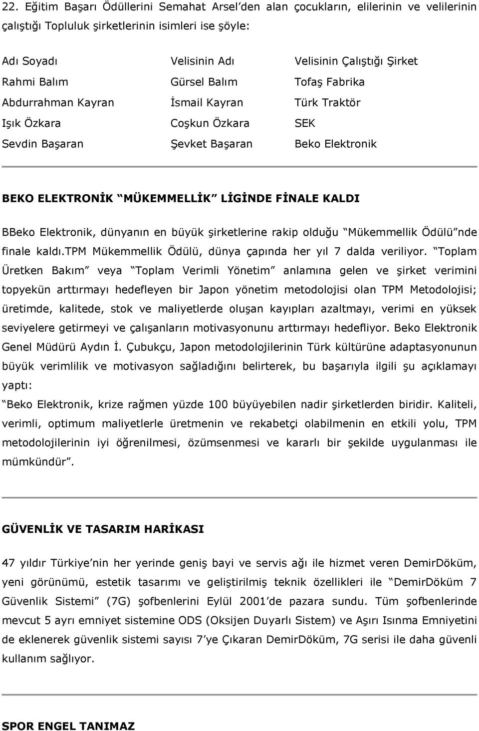 FĠNALE KALDI BBeko Elektronik, dünyanın en büyük şirketlerine rakip olduğu Mükemmellik Ödülü nde finale kaldı.tpm Mükemmellik Ödülü, dünya çapında her yıl 7 dalda veriliyor.