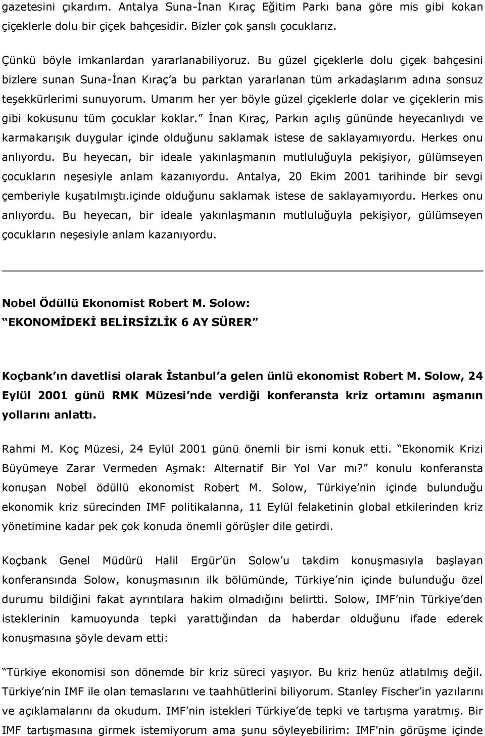 Umarım her yer böyle güzel çiçeklerle dolar ve çiçeklerin mis gibi kokusunu tüm çocuklar koklar.