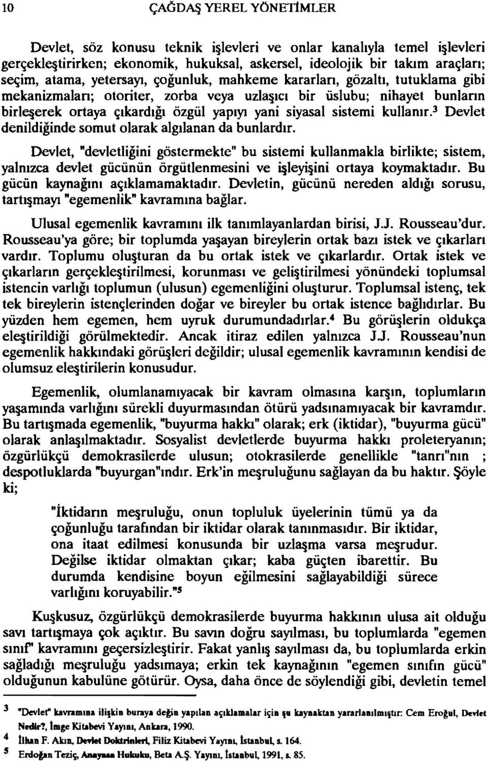 kullanır. 3 Devlet denildiğinde somut olarak algılanan da bunlardır.