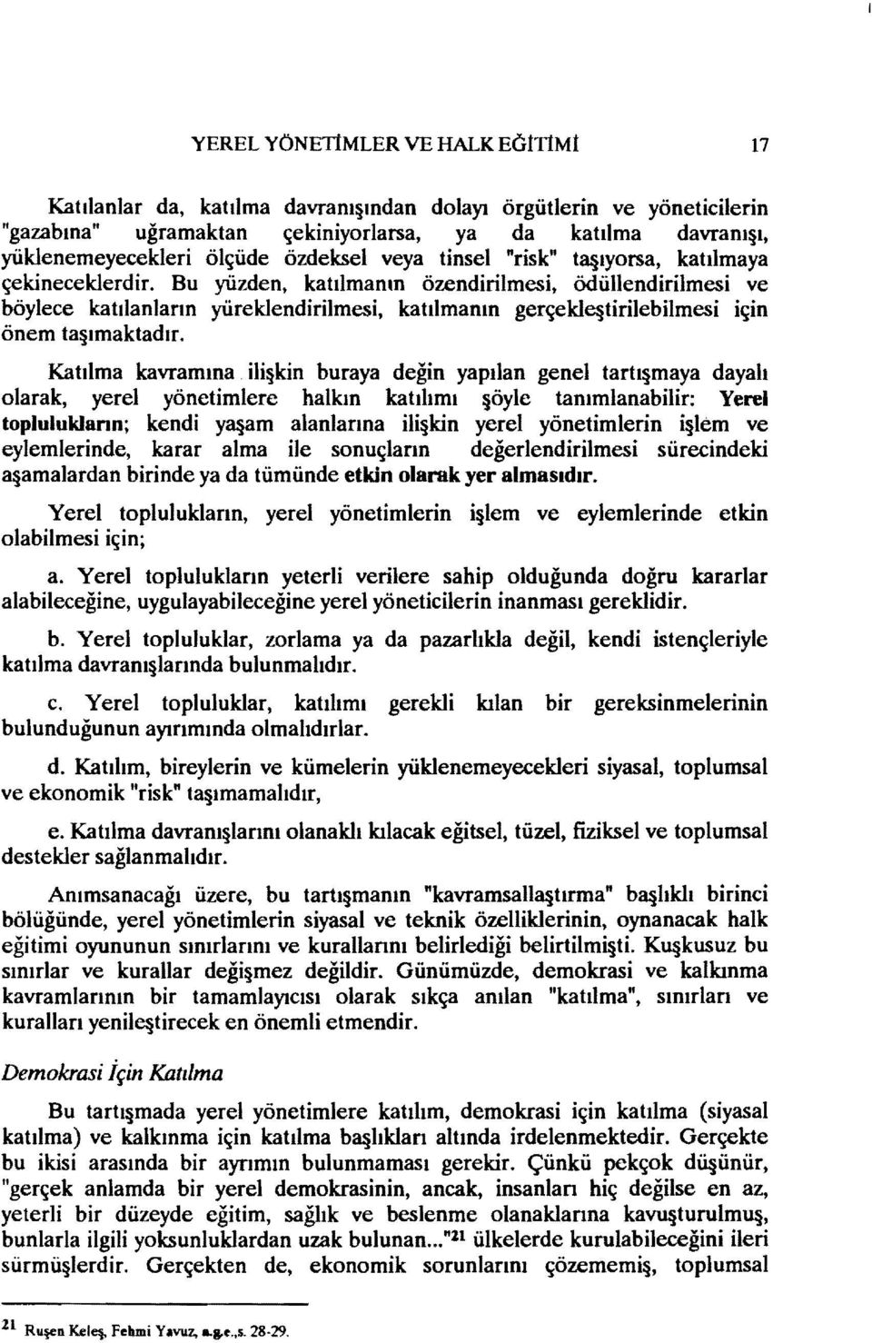 Bu yüzden, katılmamn özendirilmesi, ödüllendirilmesi ve böylece katılanların yüreklendirilmesi, katılmanın gerçeklc tirilebilmesi için önem taşımaktadır.